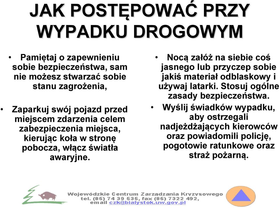 światła awaryjne. Nocą załóż na siebie coś jasnego lub przyczep sobie jakiś materiał odblaskowy i używaj latarki.