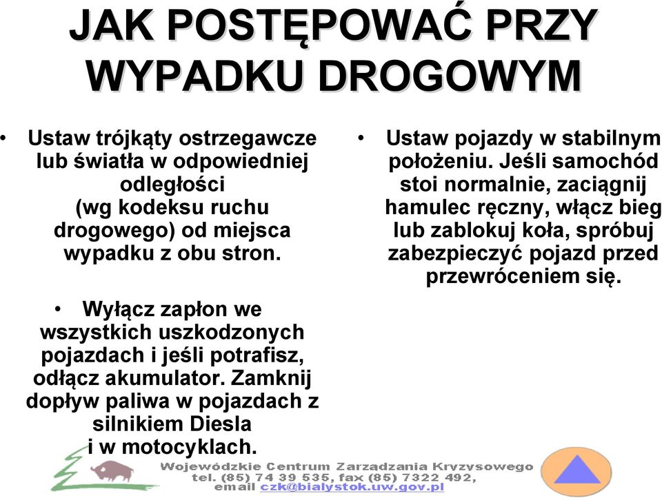 Wyłącz zapłon we wszystkich uszkodzonych pojazdach i jeśli potrafisz, odłącz akumulator.