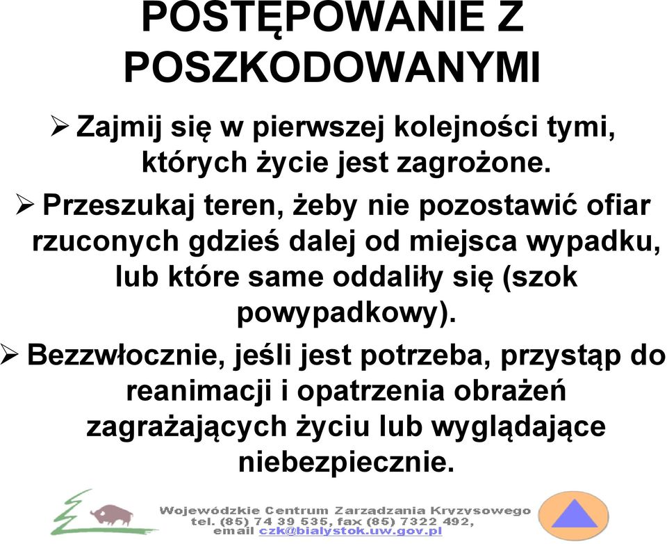 Przeszukaj teren, żeby nie pozostawić ofiar rzuconych gdzieś dalej od miejsca wypadku, lub