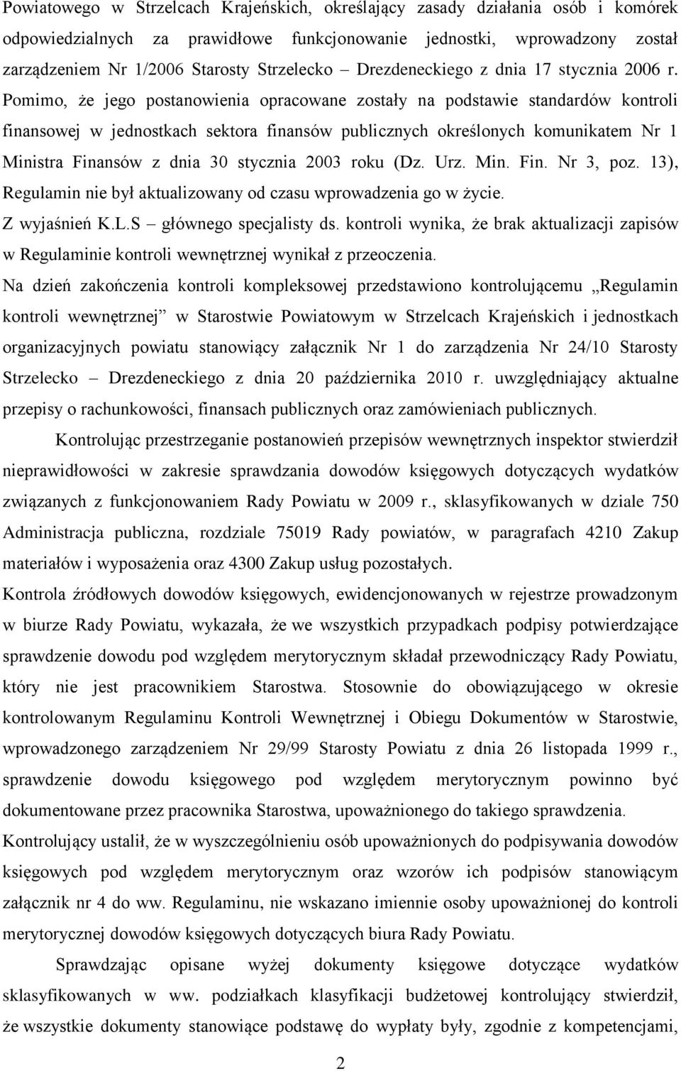 Pomimo, że jego postanowienia opracowane zostały na podstawie standardów kontroli finansowej w jednostkach sektora finansów publicznych określonych komunikatem Nr 1 Ministra Finansów z dnia 30