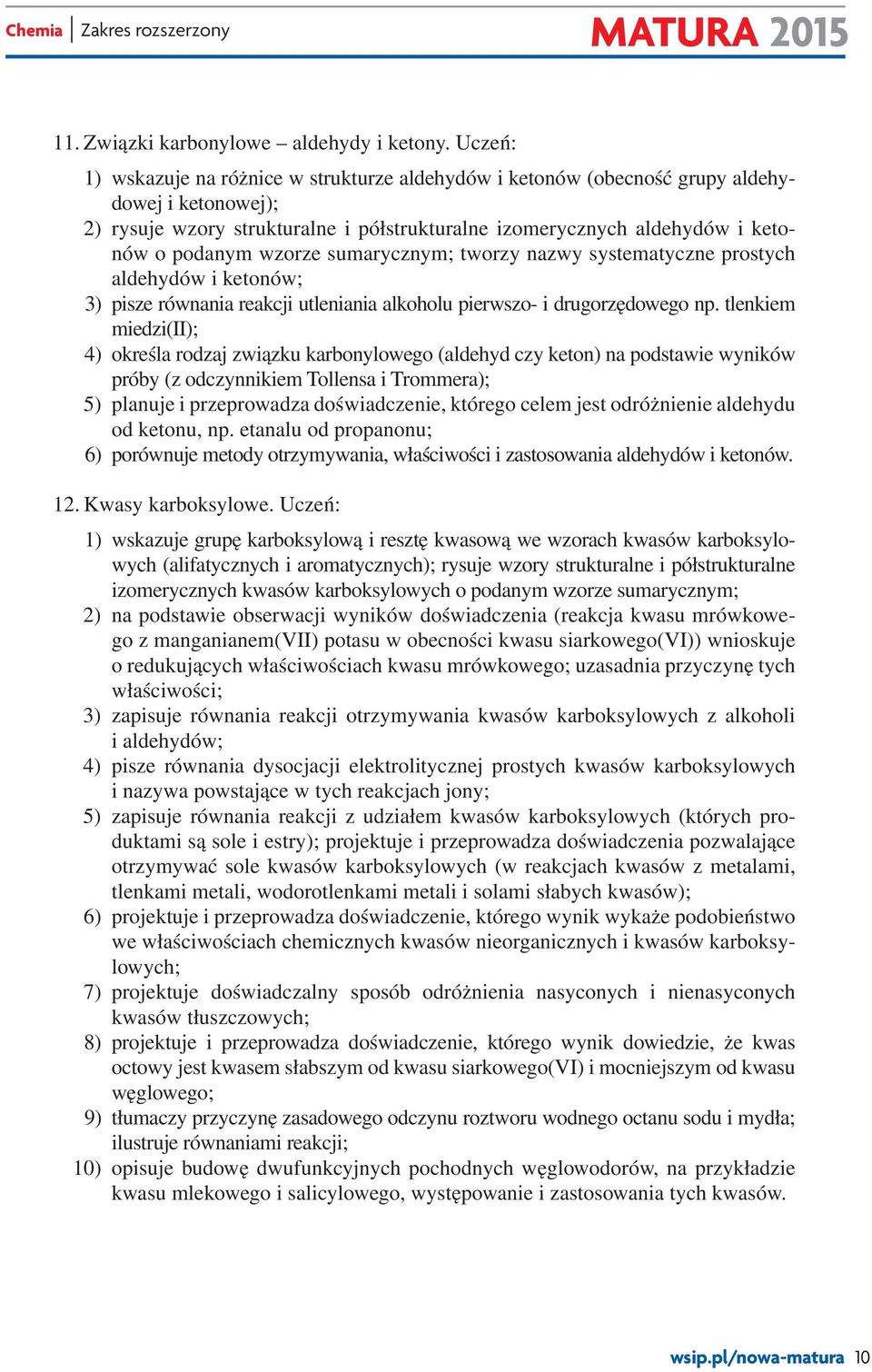 wzorze sumarycznym; tworzy nazwy systematyczne prostych aldehydów i ketonów; 3) pisze równania reakcji utleniania alkoholu pierwszo- i drugorzędowego np.