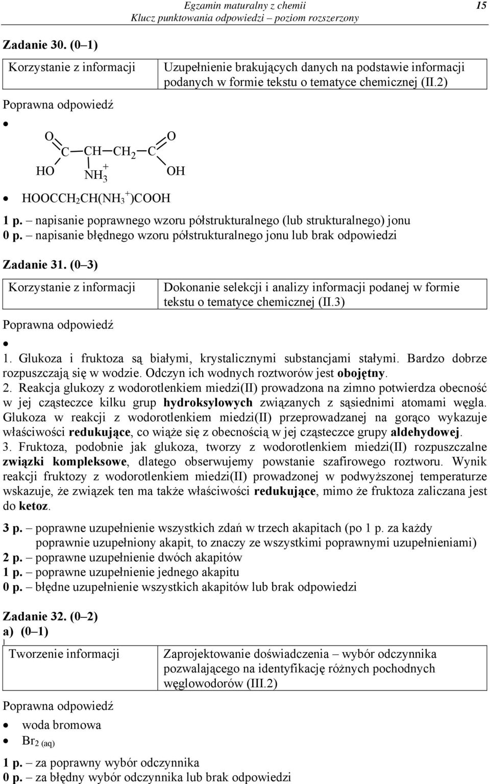 napisanie poprawnego wzoru półstrukturalnego (lub strukturalnego) jonu 0 p. napisanie błędnego wzoru półstrukturalnego jonu lub brak odpowiedzi Zadanie 31.