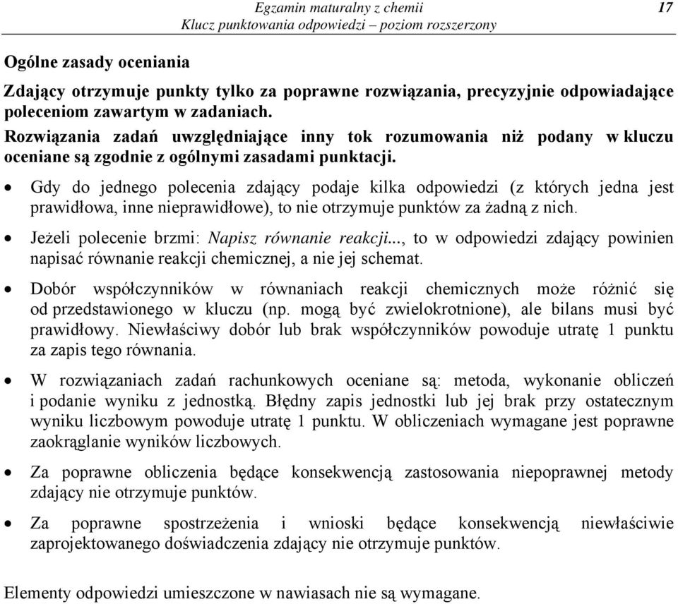 Gdy do jednego polecenia zdający podaje kilka odpowiedzi (z których jedna jest prawidłowa, inne nieprawidłowe), to nie otrzymuje punktów za żadną z nich.