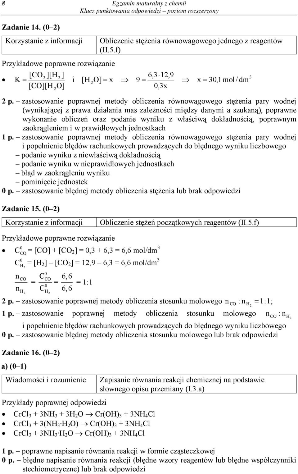 zastosowanie poprawnej metody obliczenia równowagowego stężenia pary wodnej (wynikającej z prawa działania mas zależności między danymi a szukaną), poprawne wykonanie obliczeń oraz podanie wyniku z
