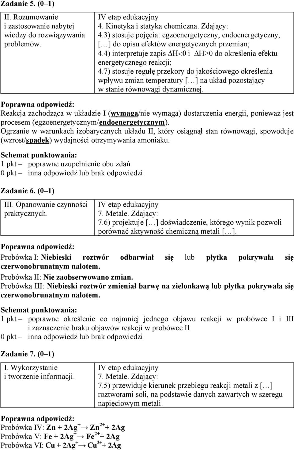 7) stosuje regułę przekory do jakościowego określenia wpływu zmian temperatury [ ] na układ pozostający w stanie równowagi dynamicznej.