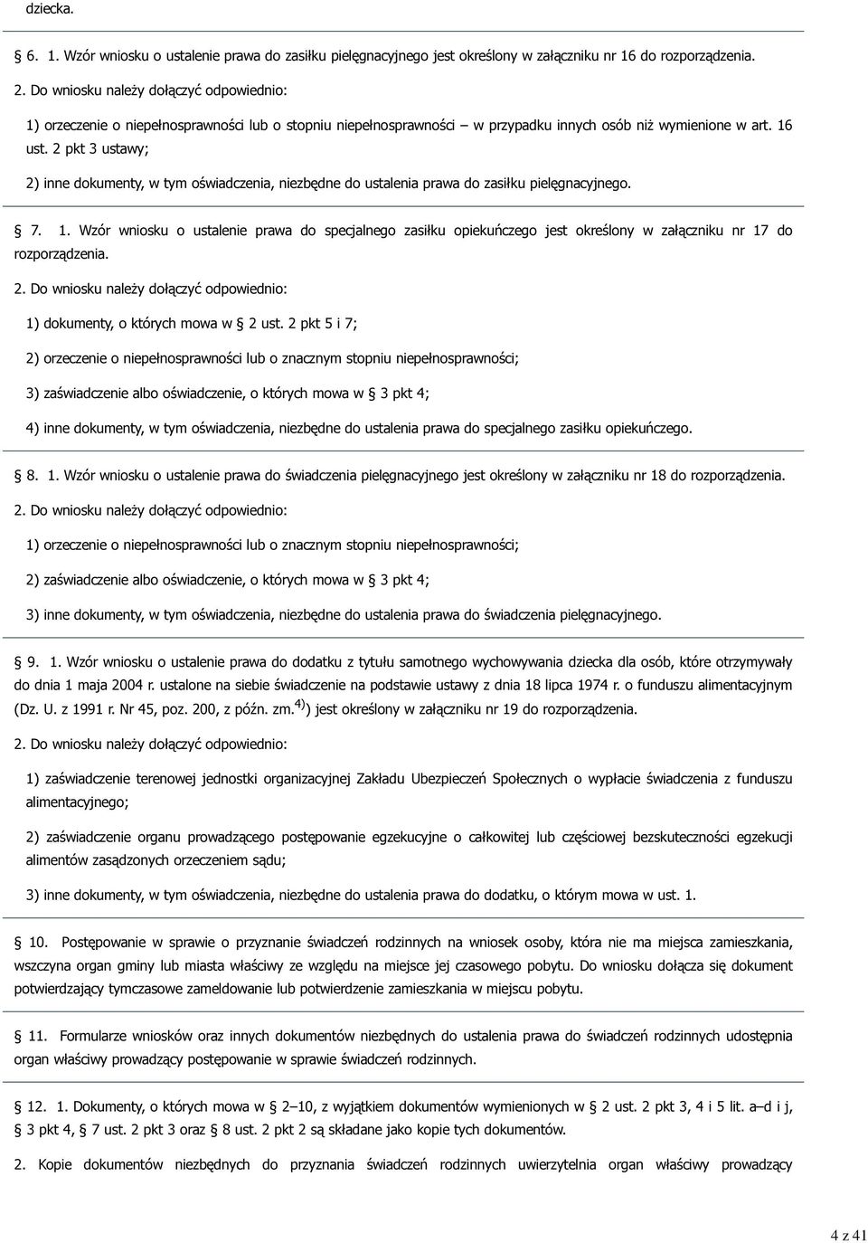 2 pkt 3 ustawy; 2) inne dokumenty, w tym oświadczenia, niezbędne do ustalenia prawa do zasiłku pielęgnacyjnego. 7. 1.