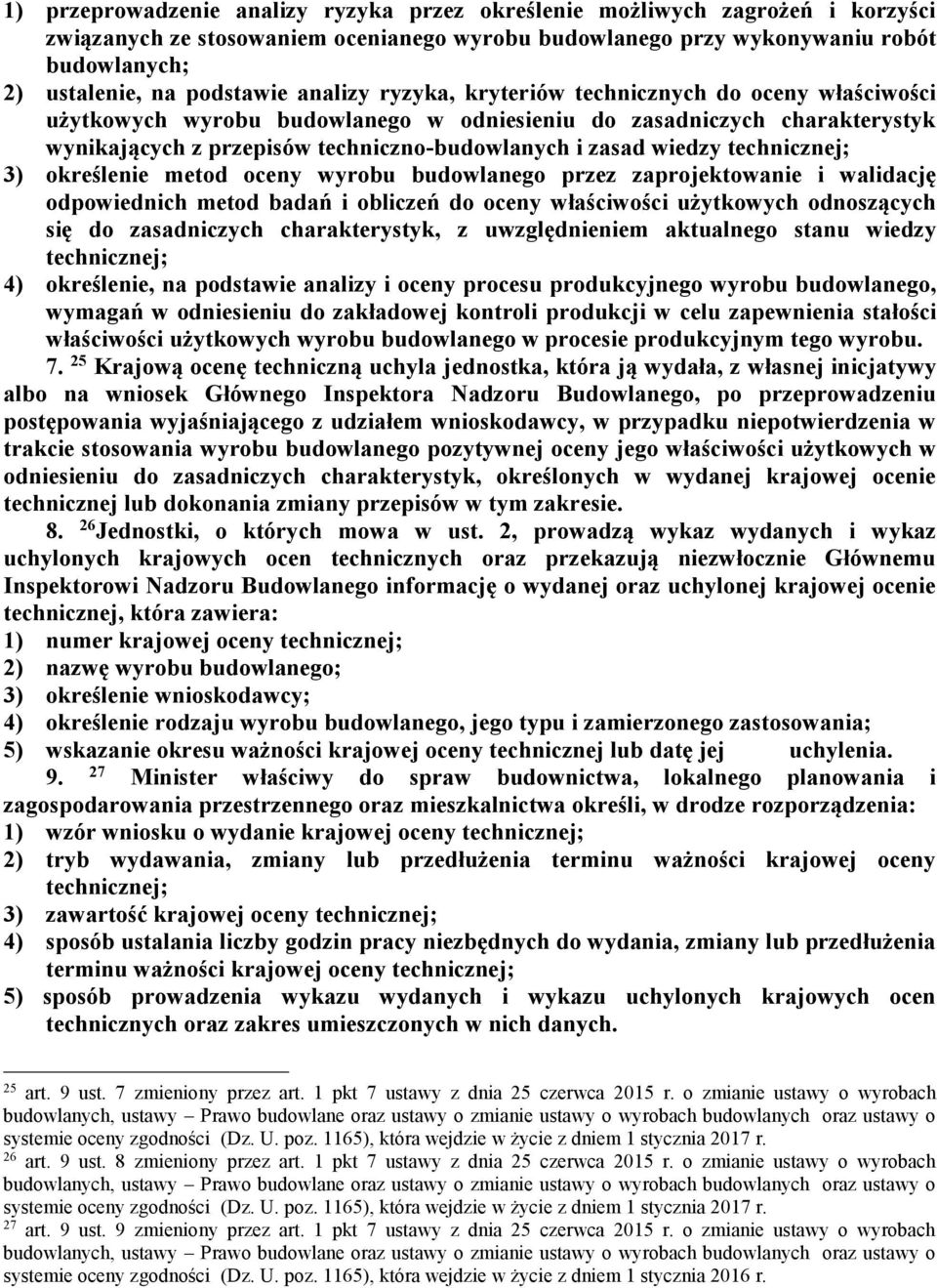 technicznej; 3) określenie metod oceny wyrobu budowlanego przez zaprojektowanie i walidację odpowiednich metod badań i obliczeń do oceny właściwości użytkowych odnoszących się do zasadniczych
