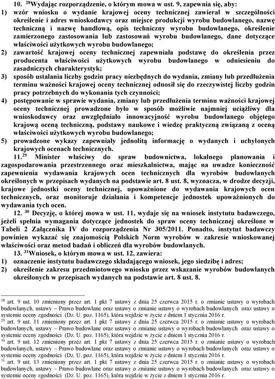handlową, opis techniczny wyrobu budowlanego, określenie zamierzonego zastosowania lub zastosowań wyrobu budowlanego, dane dotyczące właściwości użytkowych wyrobu budowlanego; 2) zawartość krajowej