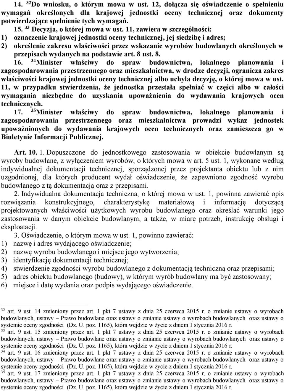 11, zawiera w szczególności: 1) oznaczenie krajowej jednostki oceny technicznej, jej siedzibę i adres; 2) określenie zakresu właściwości przez wskazanie wyrobów budowlanych określonych w przepisach