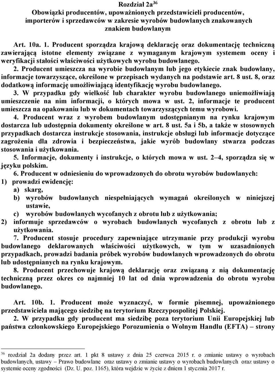 wyrobu budowlanego. 2. Producent umieszcza na wyrobie budowlanym lub jego etykiecie znak budowlany, informacje towarzyszące, określone w przepisach wydanych na podstawie art. 8 ust.