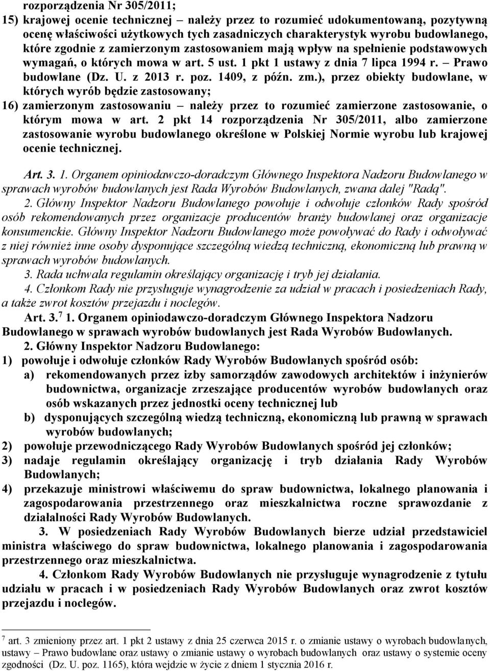 1409, z późn. zm.), przez obiekty budowlane, w których wyrób będzie zastosowany; 16) zamierzonym zastosowaniu należy przez to rozumieć zamierzone zastosowanie, o którym mowa w art.