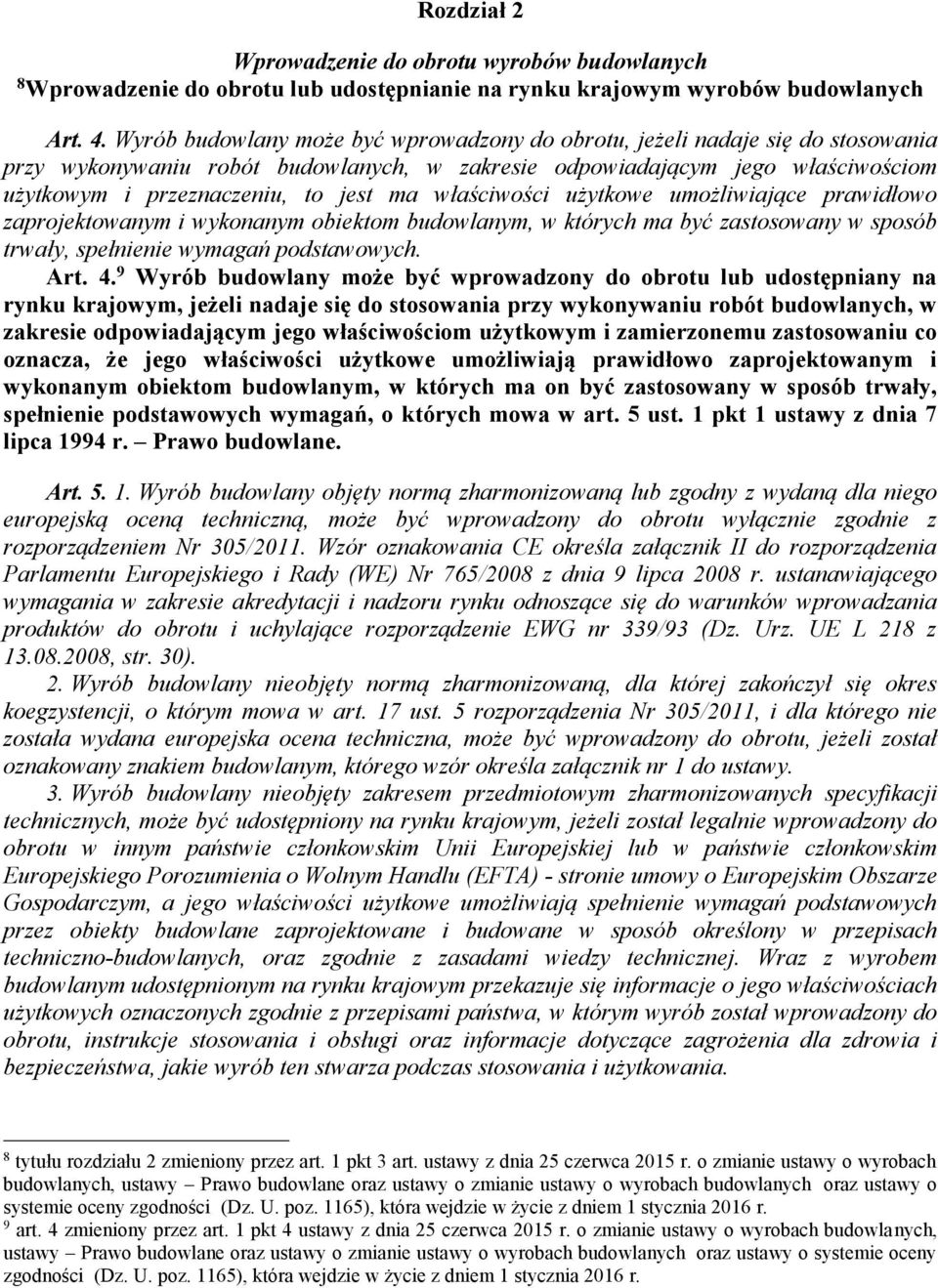 właściwości użytkowe umożliwiające prawidłowo zaprojektowanym i wykonanym obiektom budowlanym, w których ma być zastosowany w sposób trwały, spełnienie wymagań podstawowych. Art. 4.