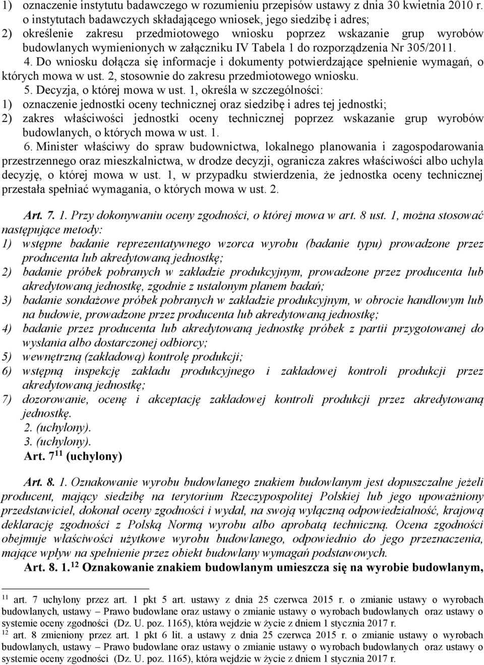 rozporządzenia Nr 305/2011. 4. Do wniosku dołącza się informacje i dokumenty potwierdzające spełnienie wymagań, o których mowa w ust. 2, stosownie do zakresu przedmiotowego wniosku. 5.