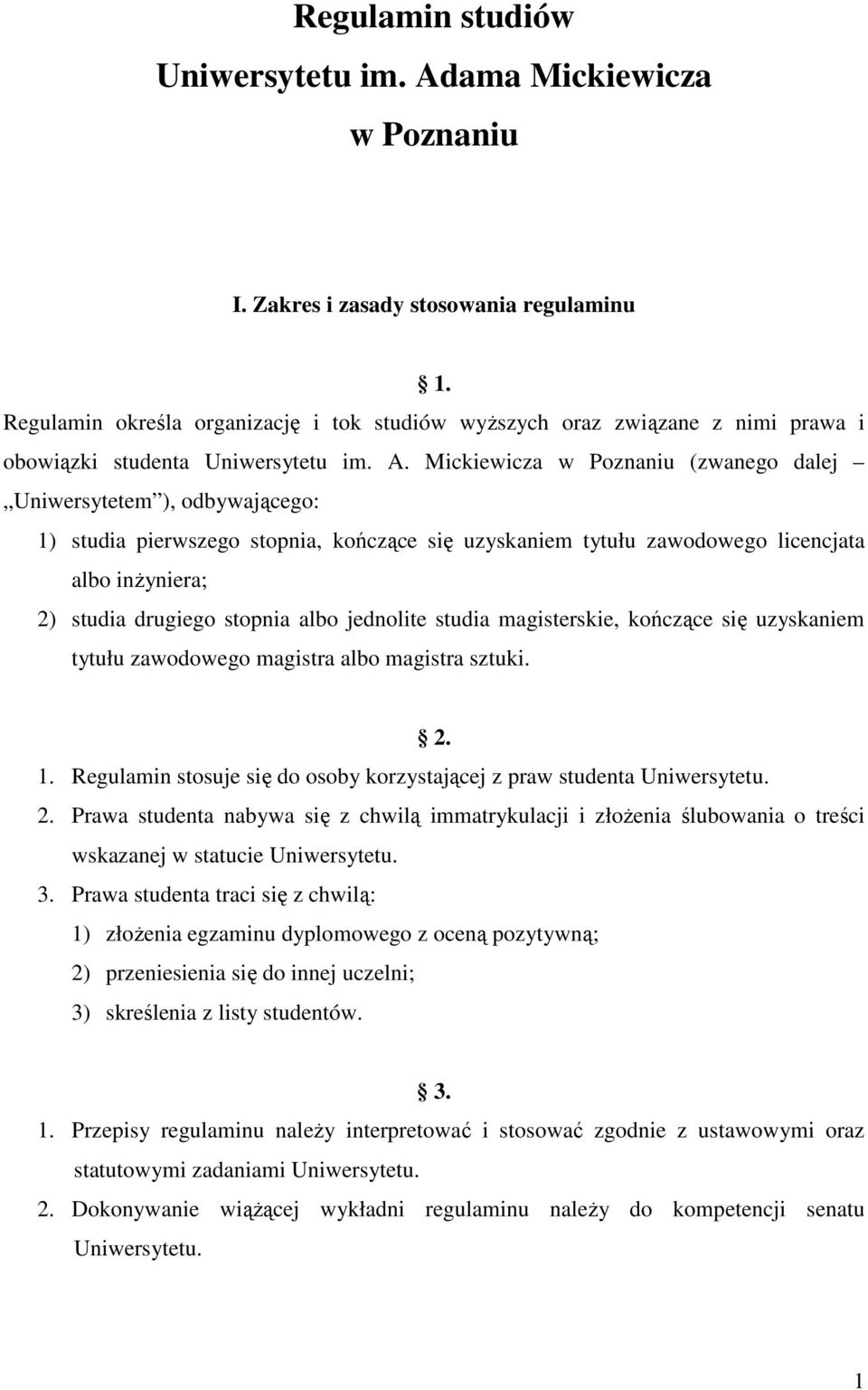 Mickiewicza w Poznaniu (zwanego dalej Uniwersytetem ), odbywającego: 1) studia pierwszego stopnia, kończące się uzyskaniem tytułu zawodowego licencjata albo inżyniera; 2) studia drugiego stopnia albo