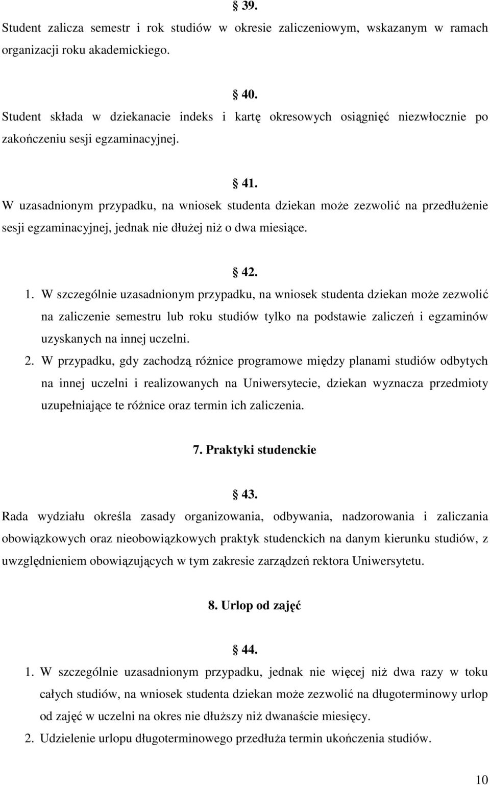 W uzasadnionym przypadku, na wniosek studenta dziekan może zezwolić na przedłużenie sesji egzaminacyjnej, jednak nie dłużej niż o dwa miesiące. 42. 1.