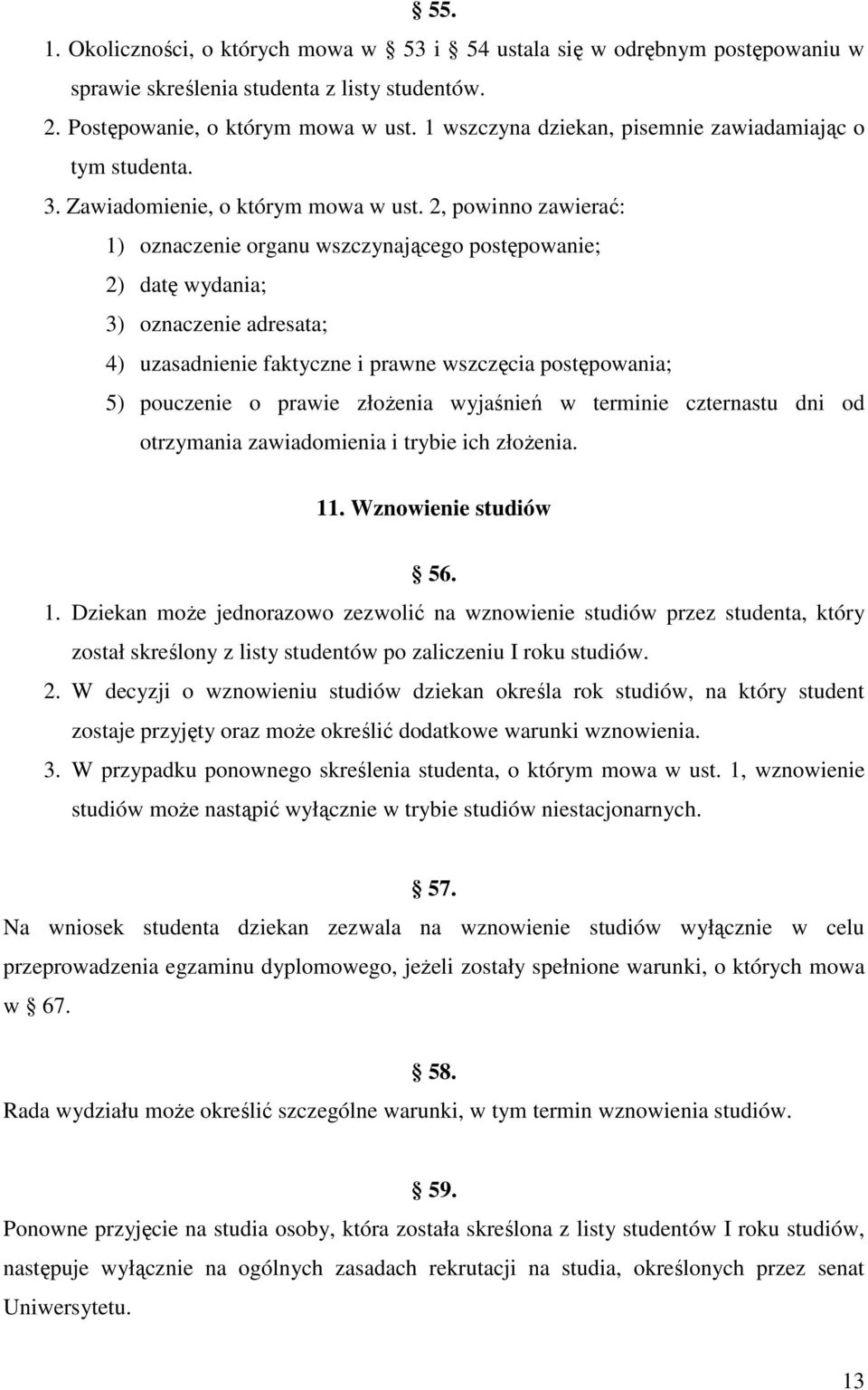 2, powinno zawierać: 1) oznaczenie organu wszczynającego postępowanie; 2) datę wydania; 3) oznaczenie adresata; 4) uzasadnienie faktyczne i prawne wszczęcia postępowania; 5) pouczenie o prawie