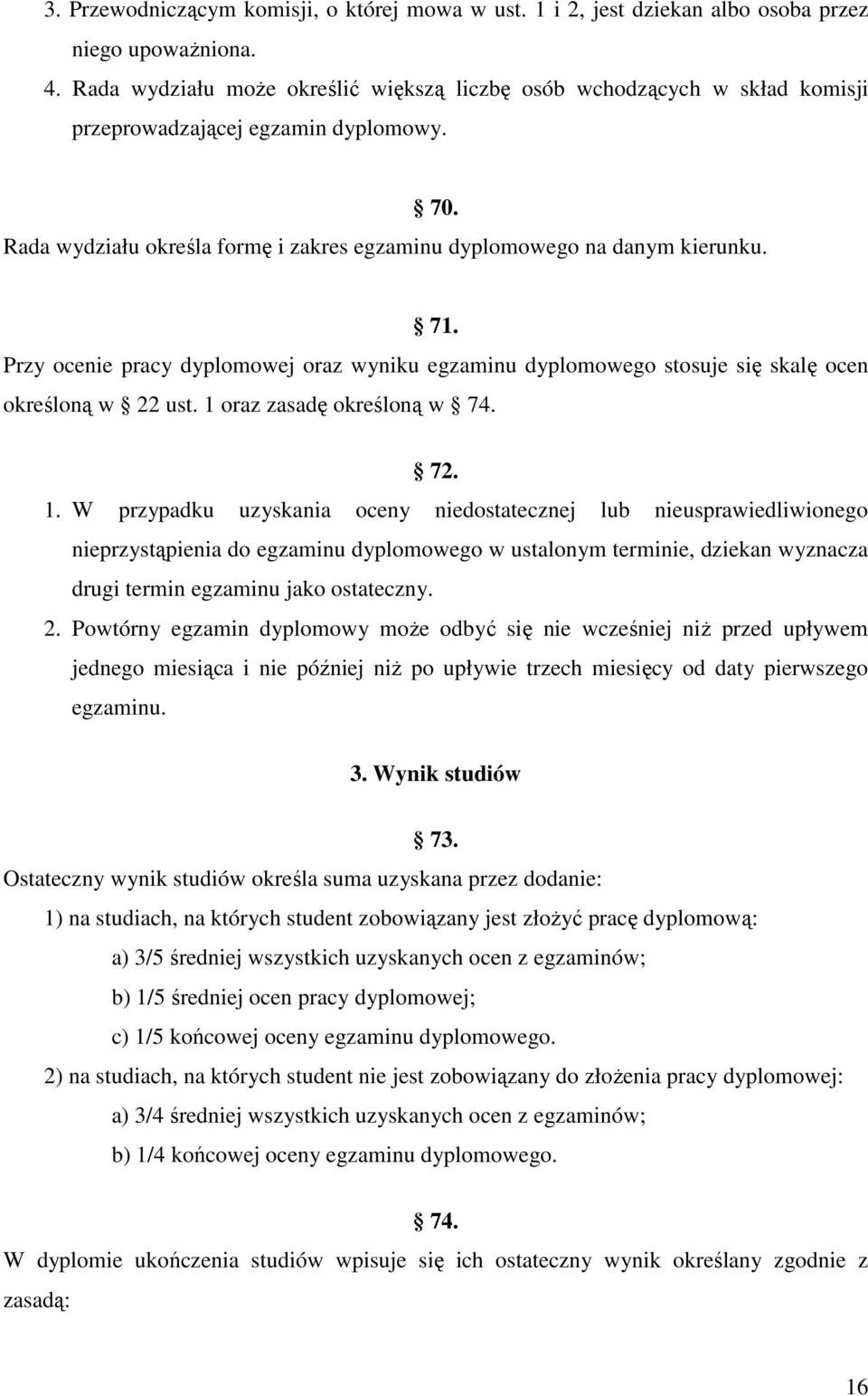 Przy ocenie pracy dyplomowej oraz wyniku egzaminu dyplomowego stosuje się skalę ocen określoną w 22 ust. 1 