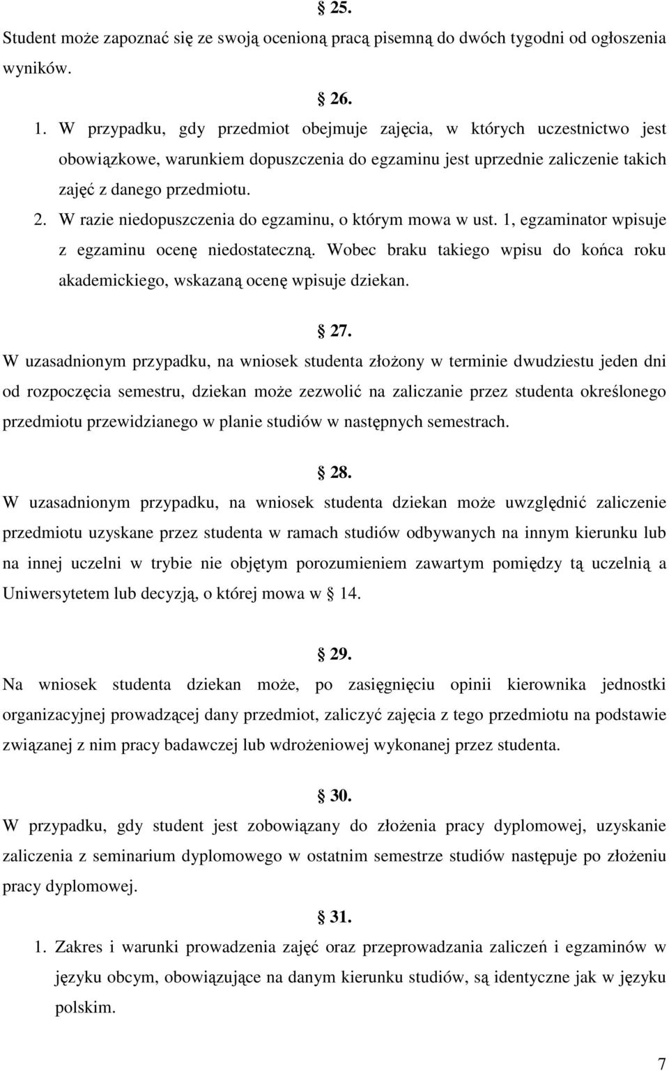 W razie niedopuszczenia do egzaminu, o którym mowa w ust. 1, egzaminator wpisuje z egzaminu ocenę niedostateczną. Wobec braku takiego wpisu do końca roku akademickiego, wskazaną ocenę wpisuje dziekan.