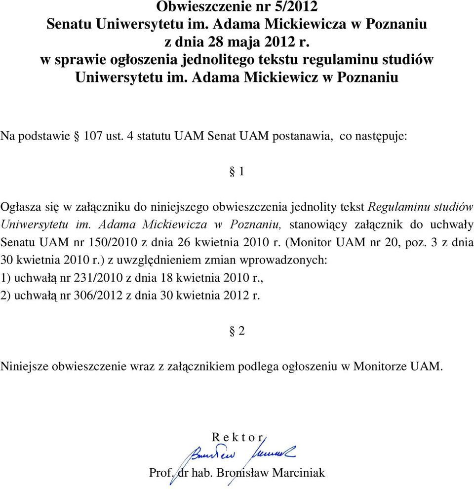 4 statutu UAM Senat UAM postanawia, co następuje: 1 Ogłasza się w załączniku do niniejszego obwieszczenia jednolity tekst Regulaminu studiów Uniwersytetu im.