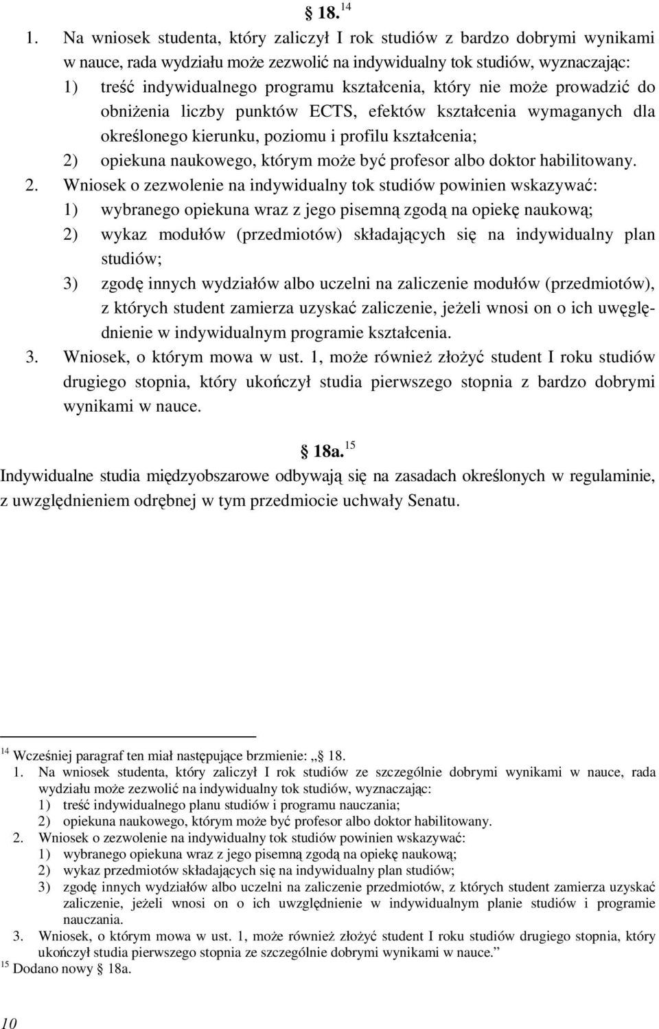 kształcenia, który nie moŝe prowadzić do obniŝenia liczby punktów ECTS, efektów kształcenia wymaganych dla określonego kierunku, poziomu i profilu kształcenia; 2) opiekuna naukowego, którym moŝe być