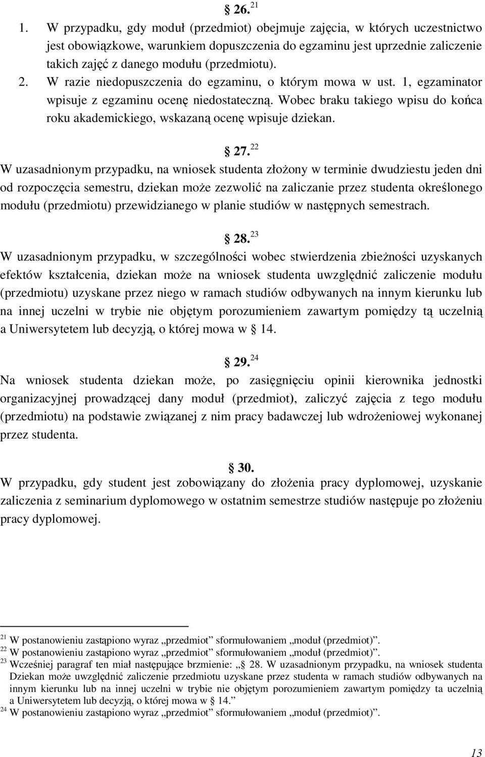 W razie niedopuszczenia do egzaminu, o którym mowa w ust. 1, egzaminator wpisuje z egzaminu ocenę niedostateczną. Wobec braku takiego wpisu do końca roku akademickiego, wskazaną ocenę wpisuje dziekan.