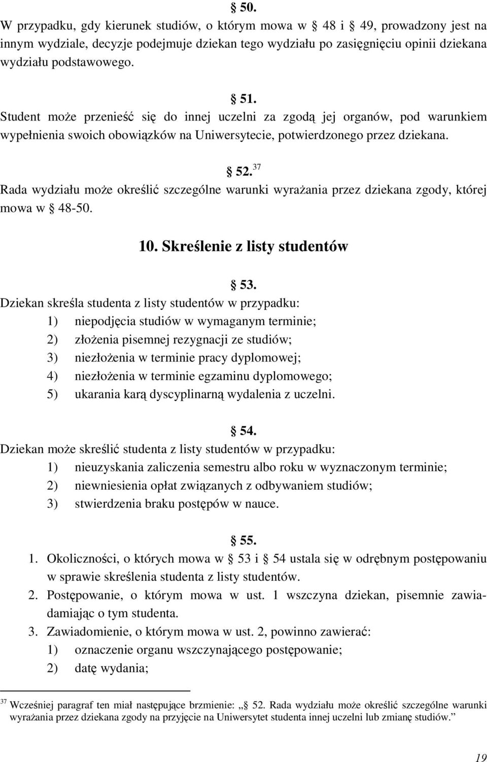 37 Rada wydziału moŝe określić szczególne warunki wyraŝania przez dziekana zgody, której mowa w 48-50. 10. Skreślenie z listy studentów 53.
