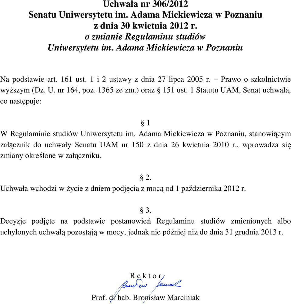 1 Statutu UAM, Senat uchwala, co następuje: 1 W Regulaminie studiów Uniwersytetu im. Adama Mickiewicza w Poznaniu, stanowiącym załącznik do uchwały Senatu UAM nr 150 z dnia 26 kwietnia 2010 r.