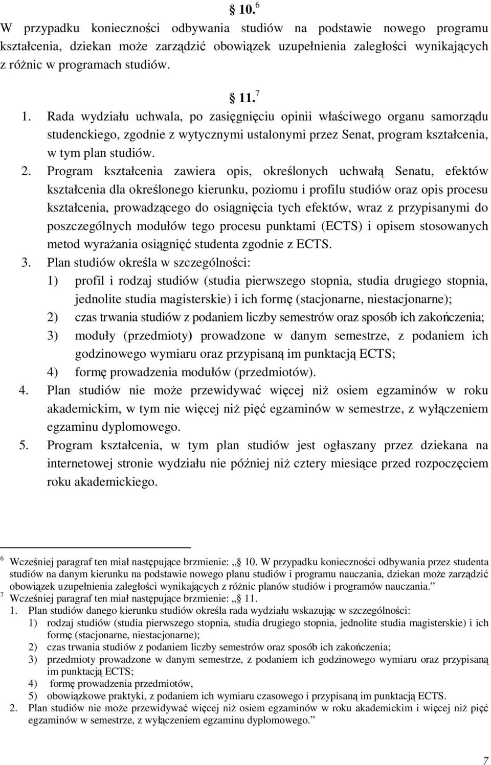 Program kształcenia zawiera opis, określonych uchwałą Senatu, efektów kształcenia dla określonego kierunku, poziomu i profilu studiów oraz opis procesu kształcenia, prowadzącego do osiągnięcia tych