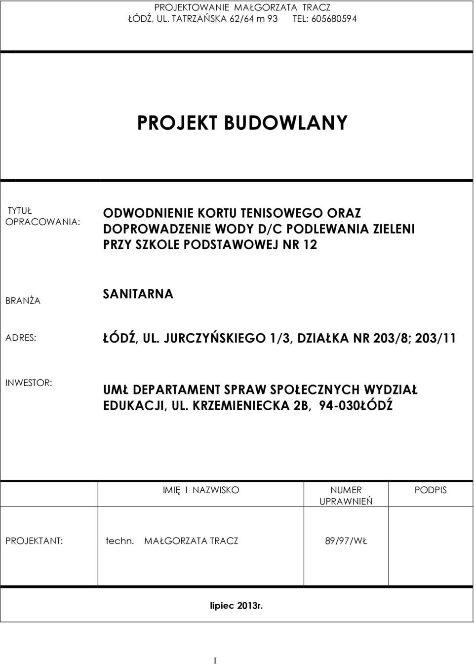 WODY D/C PODLEWANIA ZIELENI PRZY SZKOLE PODSTAWOWEJ NR 12 BRANŻA SANITARNA ADRES: ŁÓDŹ, UL.