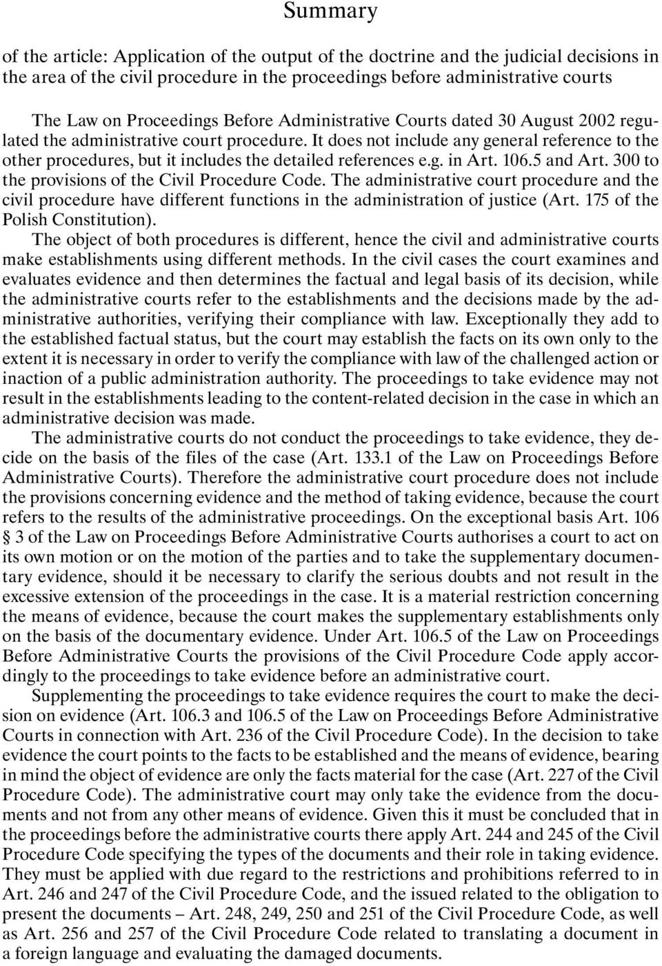 106.5 and Art. 300 to the provisions of the Civil Procedure Code. The administrative court procedure and the civil procedure have different functions in the administration of justice (Art.