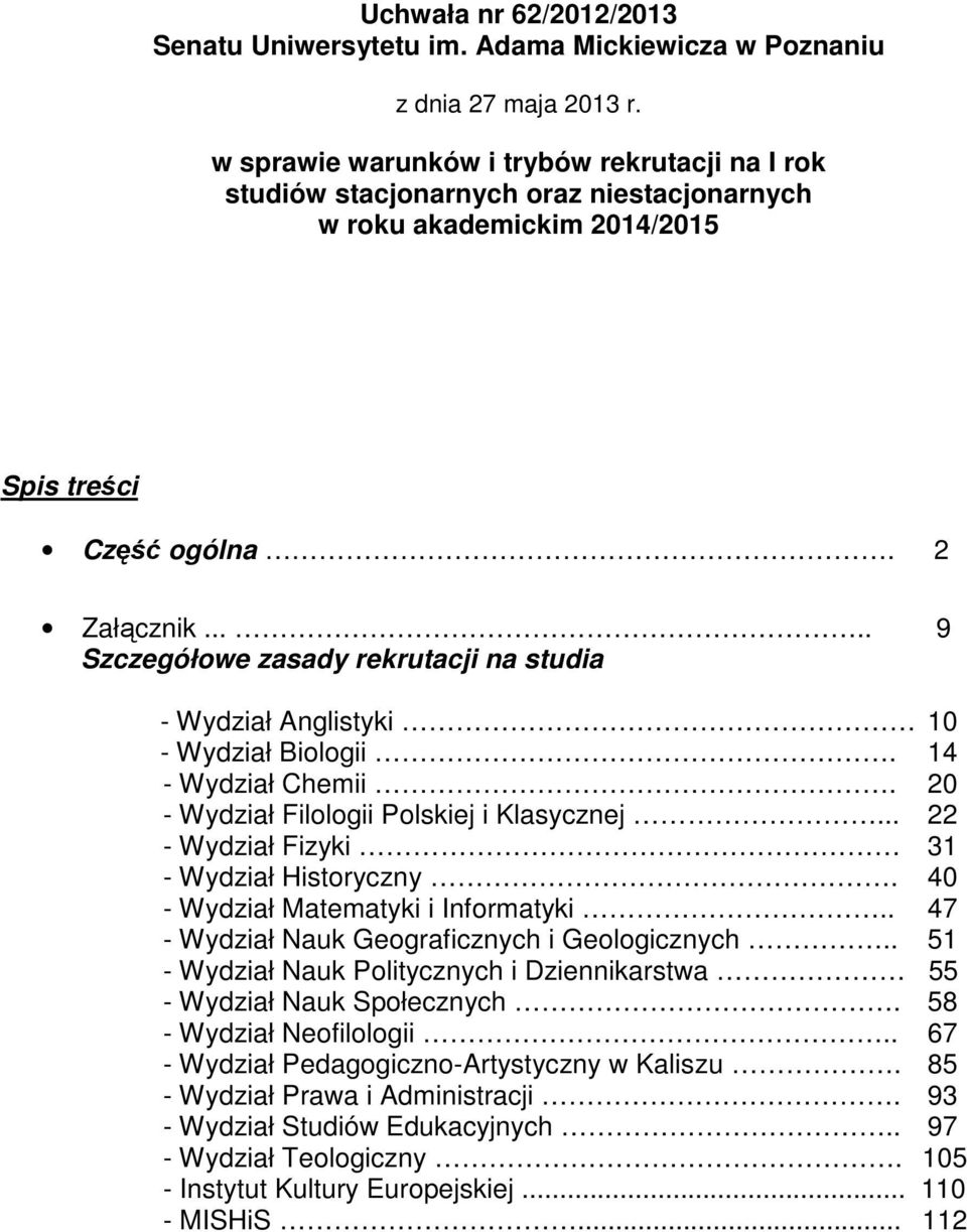 .... 9 Szczegółowe zasady rekrutacji na studia - Wydział Anglistyki 10 - Wydział Biologii. 14 - Wydział Chemii. 20 - Wydział Filologii Polskiej i Klasycznej.