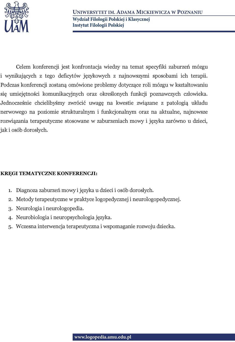 Jednocześnie chcielibyśmy zwrócić uwagę na kwestie związane z patologią układu nerwowego na poziomie strukturalnym i funkcjonalnym oraz na aktualne, najnowsze rozwiązania terapeutyczne stosowane w
