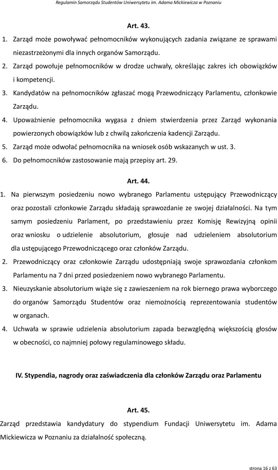 Upoważnienie pełnomocnika wygasa z dniem stwierdzenia przez Zarząd wykonania powierzonych obowiązków lub z chwilą zakończenia kadencji Zarządu. 5.