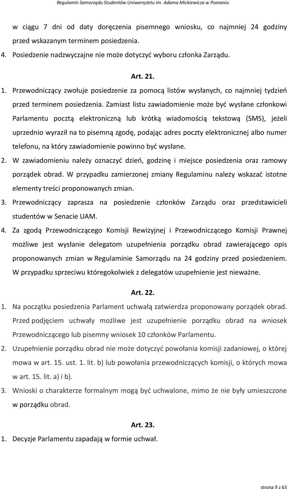 Zamiast listu zawiadomienie może być wysłane członkowi Parlamentu pocztą elektroniczną lub krótką wiadomością tekstową (SMS), jeżeli uprzednio wyraził na to pisemną zgodę, podając adres poczty