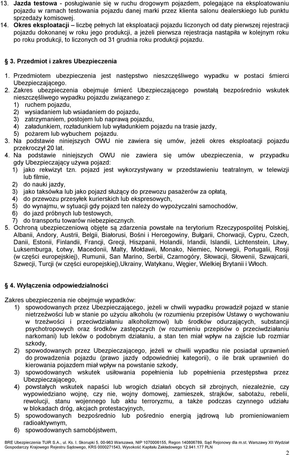 Okres eksploatacji liczbę pełnych lat eksploatacji pojazdu liczonych od daty pierwszej rejestracji pojazdu dokonanej w roku jego produkcji, a jeżeli pierwsza rejestracja nastąpiła w kolejnym roku po