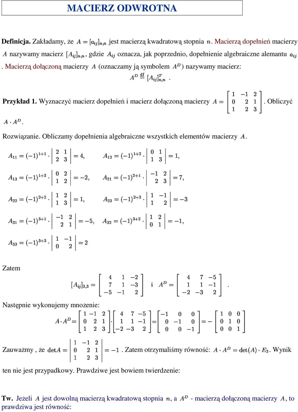 Macierzą dołączoną macierzy (oznaczamy ją symbolem ) nazywamy macierz: Przykład 1. Wyznaczyć macierz dopełnień i macierz dołączoną macierzy. Obliczyć. Rozwiązanie.
