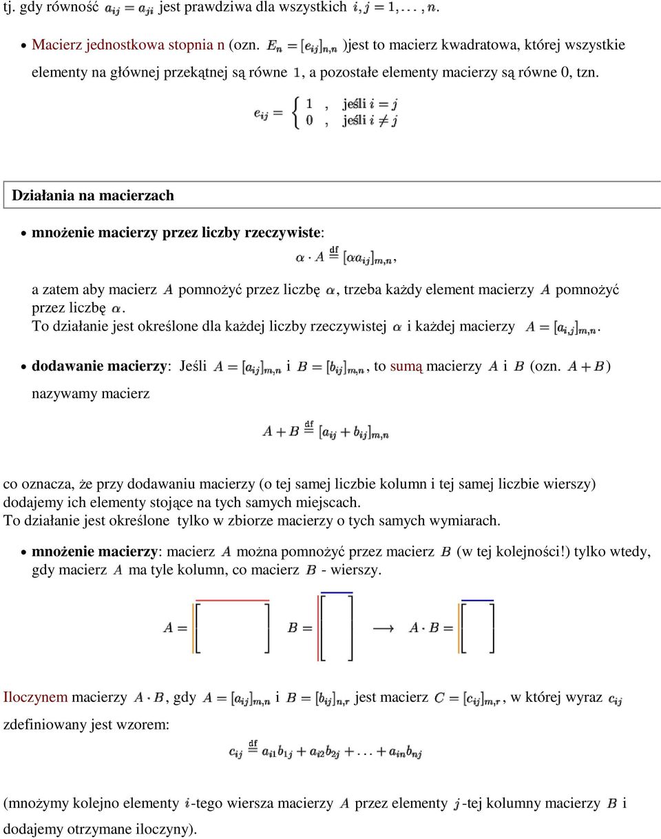 Działania na macierzach mnoŝenie macierzy przez liczby rzeczywiste:, a zatem aby macierz pomnoŝyć przez liczbę, trzeba kaŝdy element macierzy pomnoŝyć przez liczbę.