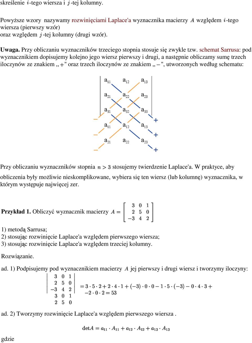 schemat Sarrusa: pod wyznacznikiem dopisujemy kolejno jego wiersz pierwszy i drugi, a następnie obliczamy sumę trzech iloczynów ze znakiem,, '' oraz trzech iloczynów ze znakiem,, '', utworzonych
