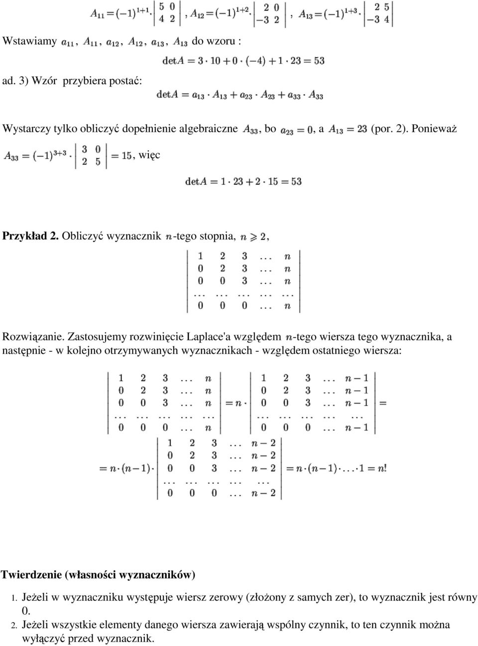 Zastosujemy rozwinięcie Laplace'a względem -tego wiersza tego wyznacznika, a następnie - w kolejno otrzymywanych wyznacznikach - względem ostatniego