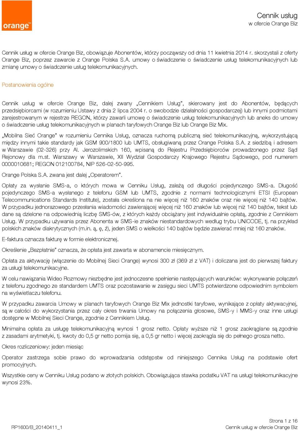 o swobodzie działalności gospodarczej) lub innymi podmiotami zarejestrowanym w rejestrze REGON, którzy zawarli umowę o świadczenie usług telekomunikacyjnych lub aneks do umowy o świadczenie usług