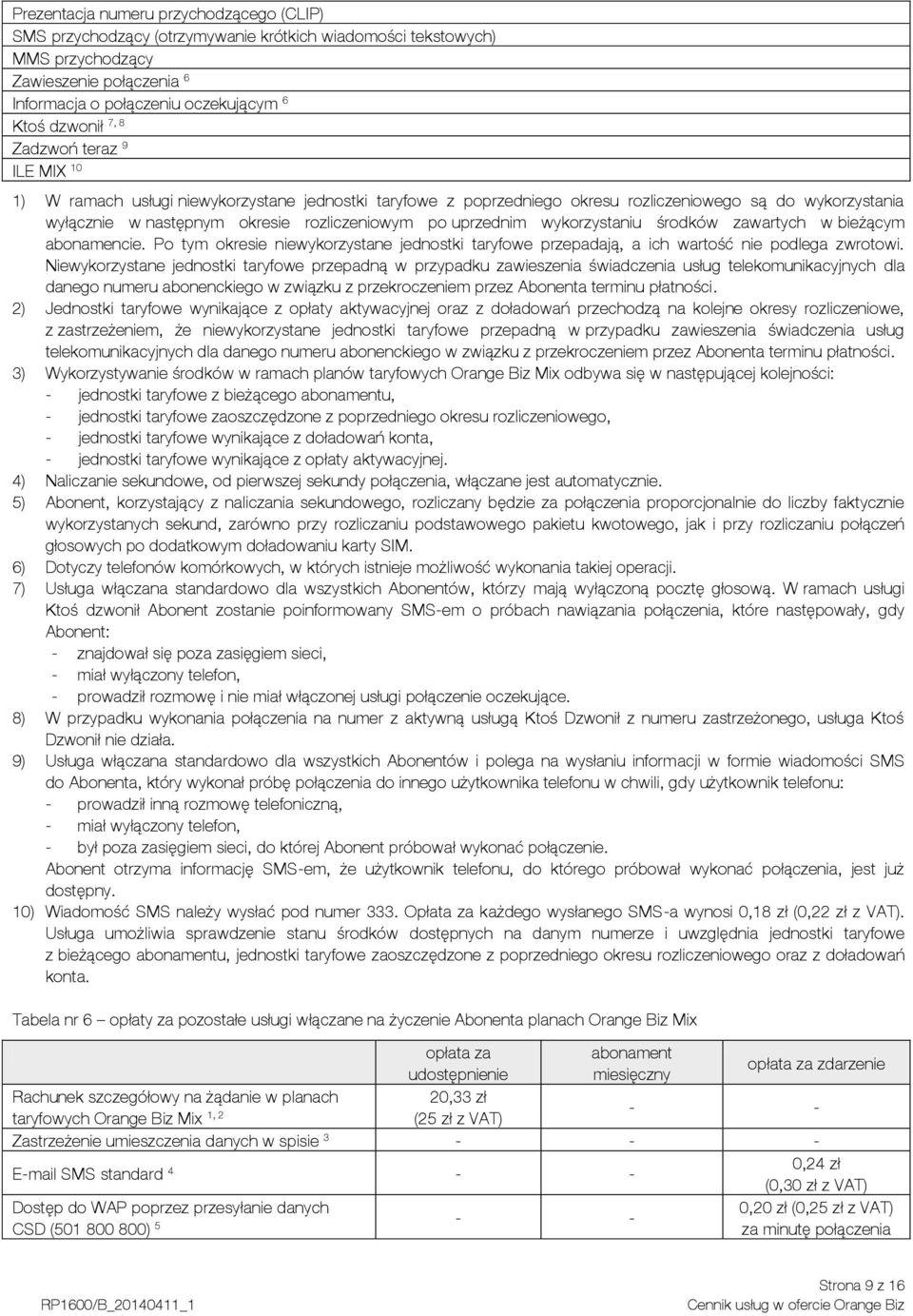 wykorzystaniu środków zawartych w bieżącym abonamencie. Po tym okresie niewykorzystane jednostki taryfowe przepadają, a ich wartość nie podlega zwrotowi.