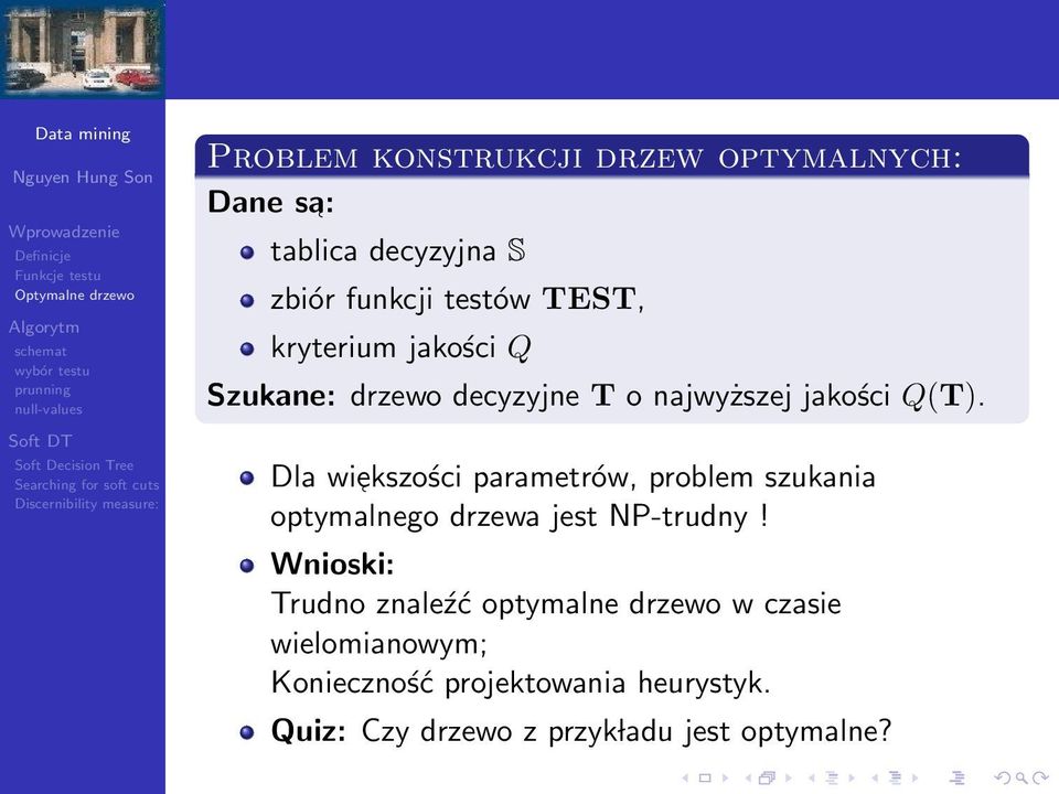 Dla wi ekszości parametrów, problem szukania optymalnego drzewa jest NP-trudny!