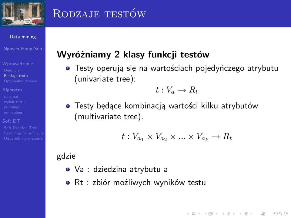 ace kombinacja wartości kilku atrybutów (multivariate tree). t : V a1 V a2.