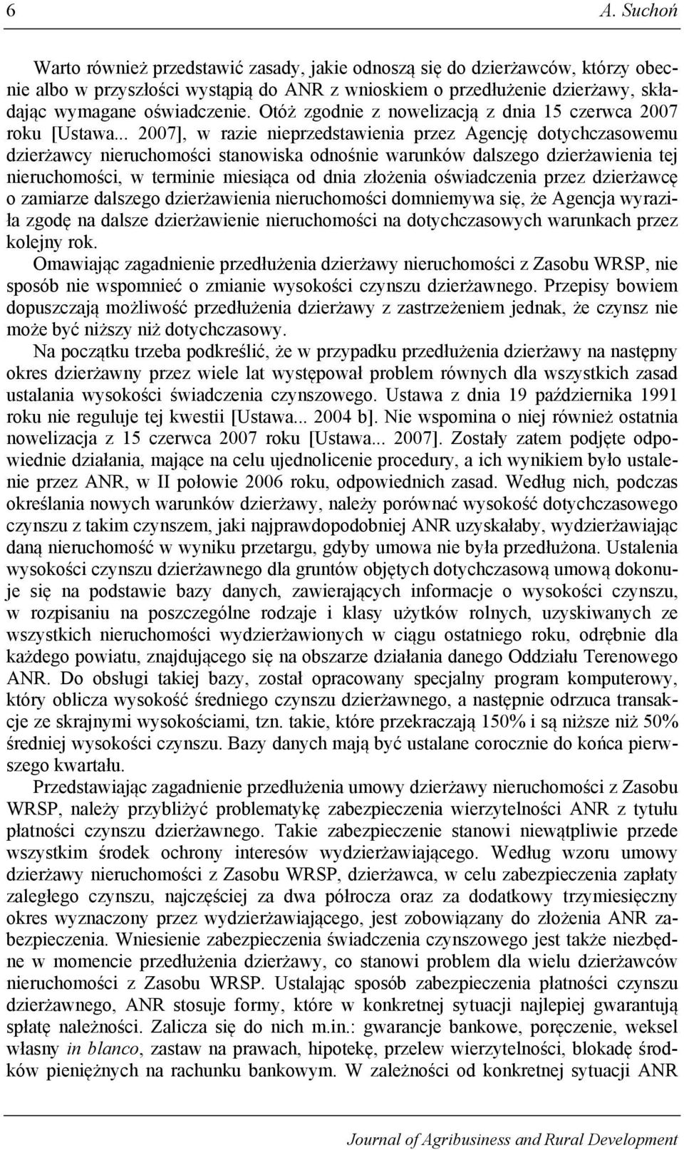 .. 2007], w razie nieprzedstawienia przez Agencję dotychczasowemu dzierżawcy nieruchomości stanowiska odnośnie warunków dalszego dzierżawienia tej nieruchomości, w terminie miesiąca od dnia złożenia