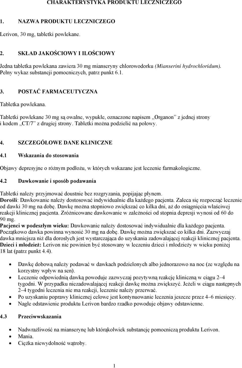 Tabletki powlekane 30 mg są owalne, wypukłe, oznaczone napisem Organon z jednej strony i kodem CT/7 z drugiej strony. Tabletki można podzielić na połowy. 4. SZCZEGÓŁOWE DANE KLINICZNE 4.