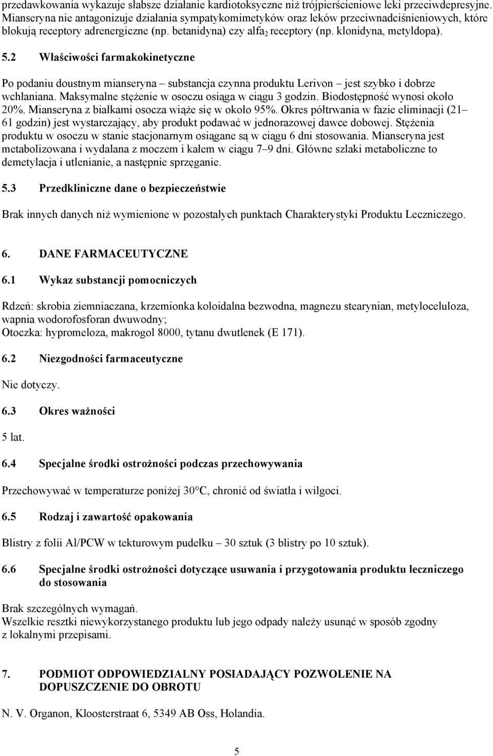 2 Właściwości farmakokinetyczne Po podaniu doustnym mianseryna substancja czynna produktu Lerivon jest szybko i dobrze wchłaniana. Maksymalne stężenie w osoczu osiąga w ciągu 3 godzin.