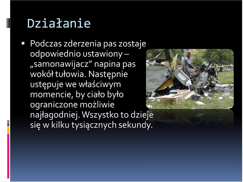 Następnie ustępuje we właściwym momencie, by ciało było