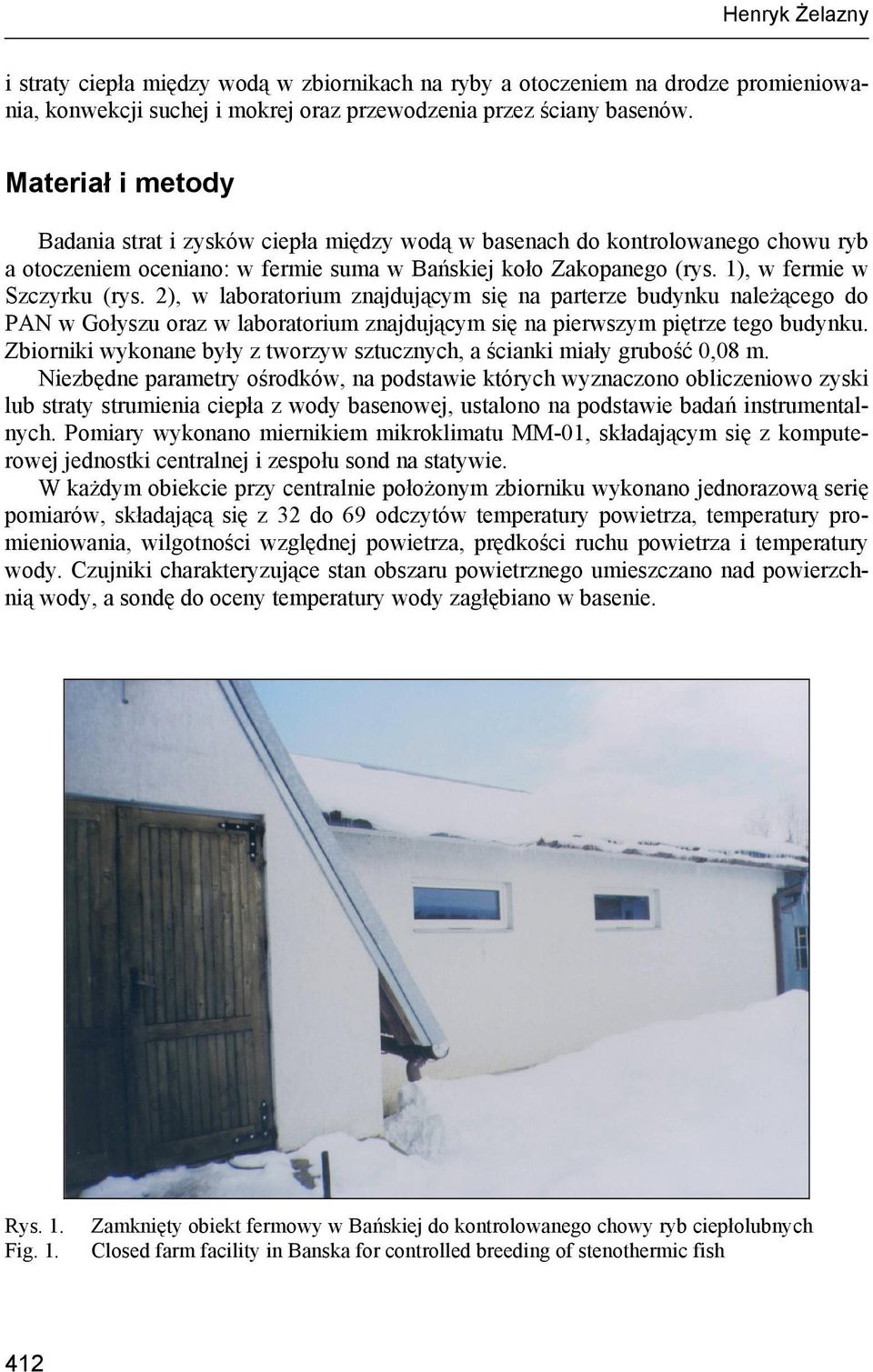 2), w laboratorium znajdującym się na parterze budynku należącego do PAN w Gołyszu oraz w laboratorium znajdującym się na pierwszym piętrze tego budynku.