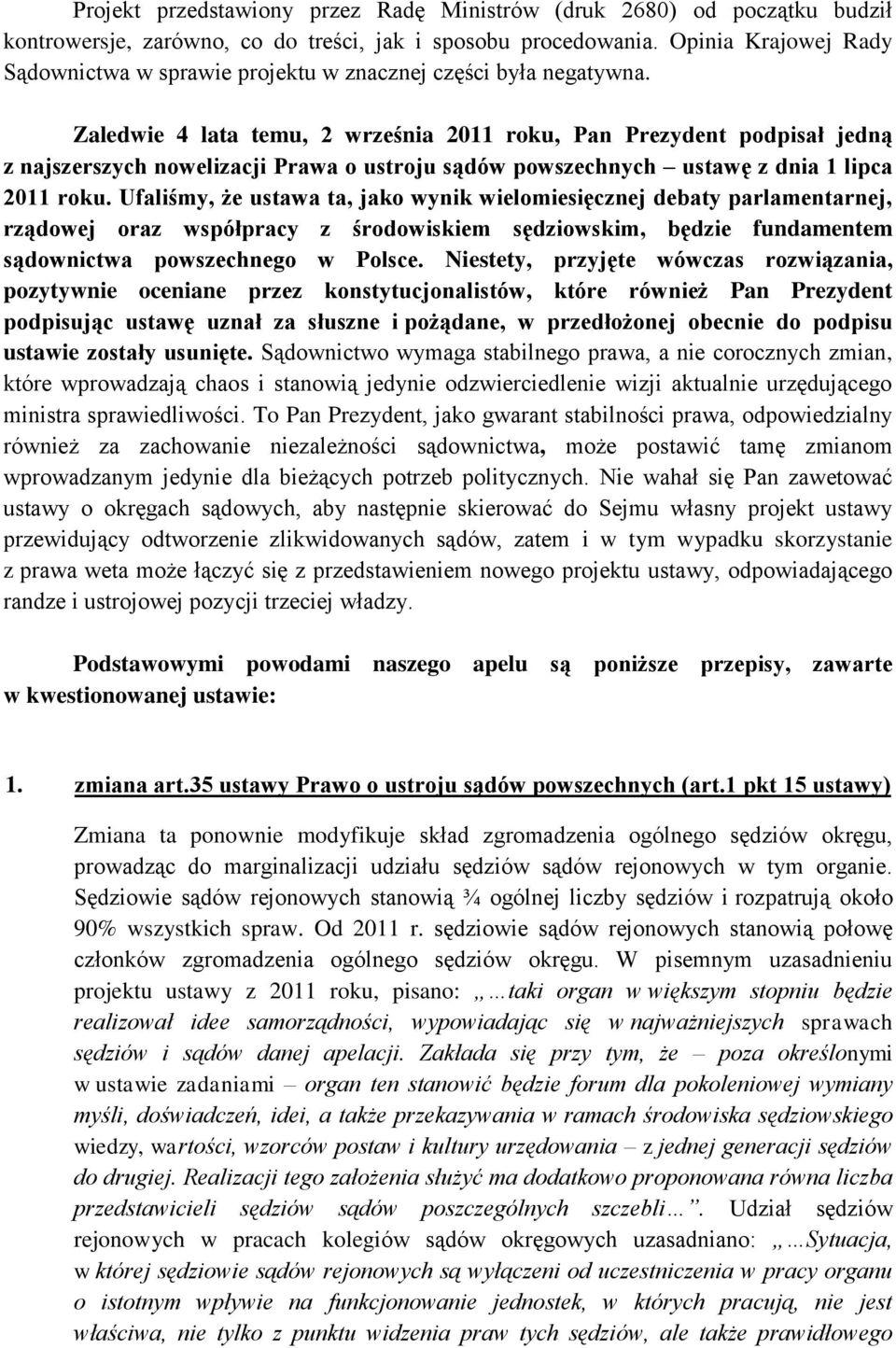 Zaledwie 4 lata temu, 2 września 2011 roku, Pan Prezydent podpisał jedną z najszerszych nowelizacji Prawa o ustroju sądów powszechnych ustawę z dnia 1 lipca 2011 roku.
