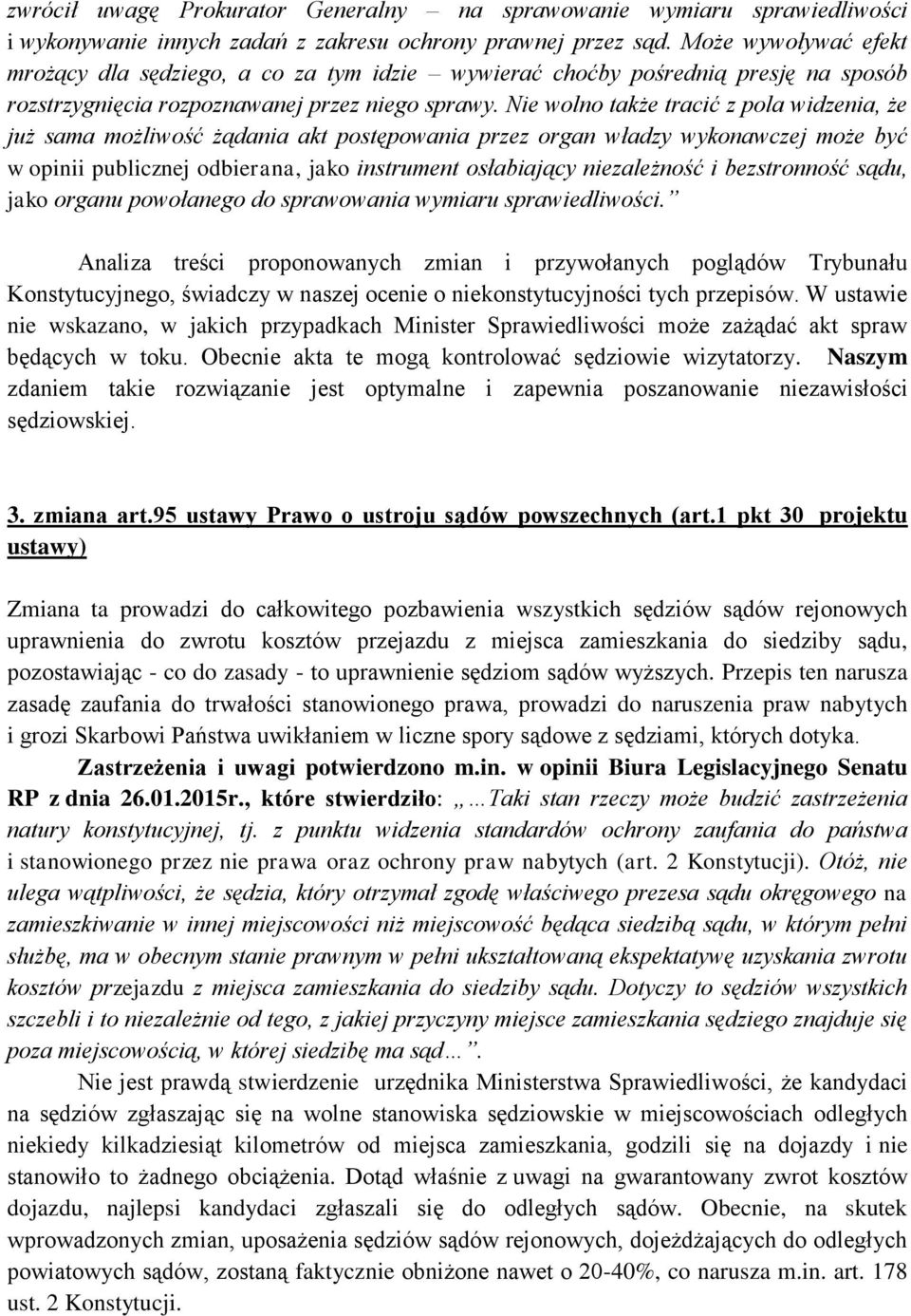 Nie wolno także tracić z pola widzenia, że już sama możliwość żądania akt postępowania przez organ władzy wykonawczej może być w opinii publicznej odbierana, jako instrument osłabiający niezależność